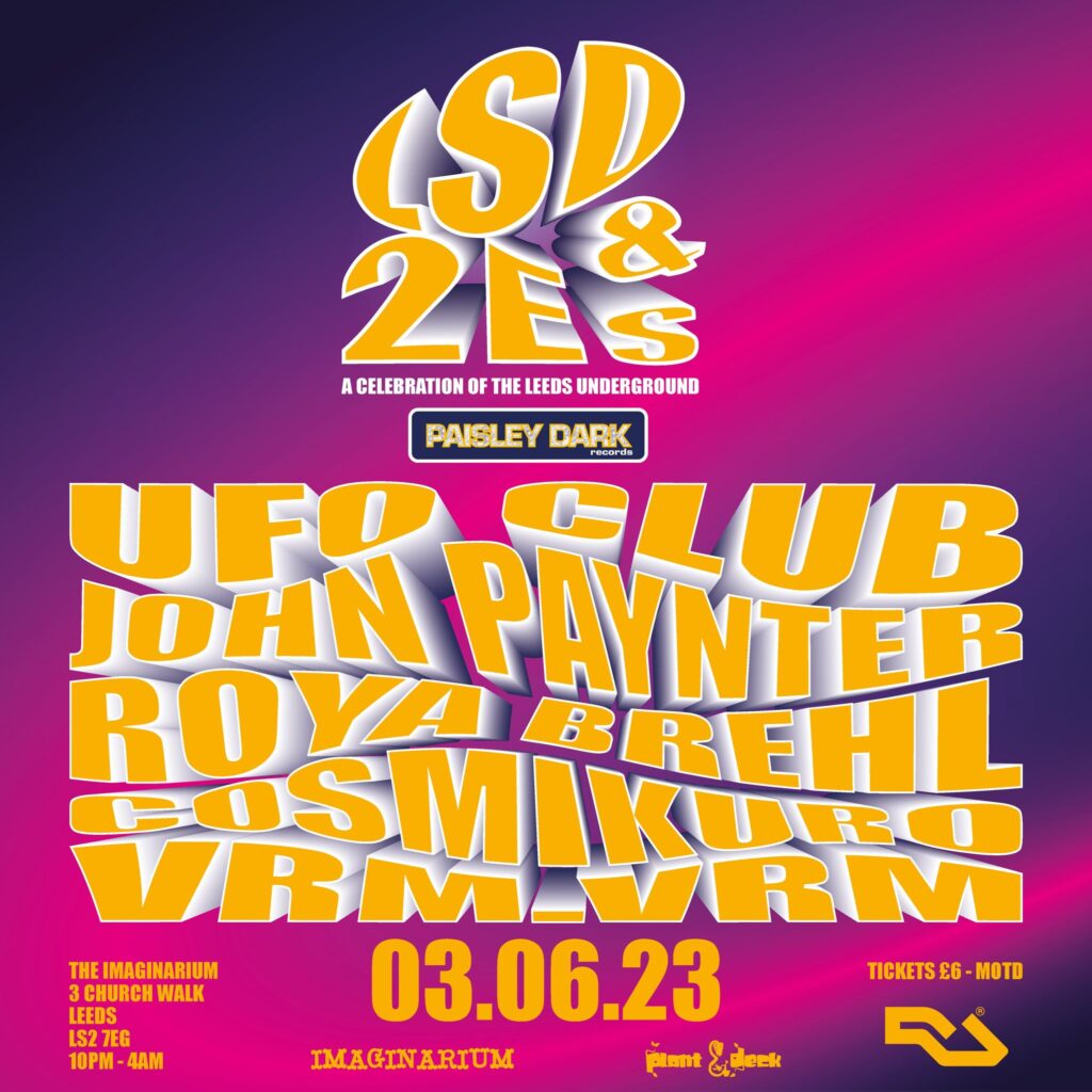 Paisley Dark Records presents LSD & 2 Es - A celebration of the Leeds underground - UFO Club, John Paynter, Roya Brehl, Cosmikuro, Vrm Vrm - 03/06/23 - The Imaginarium, Leeds